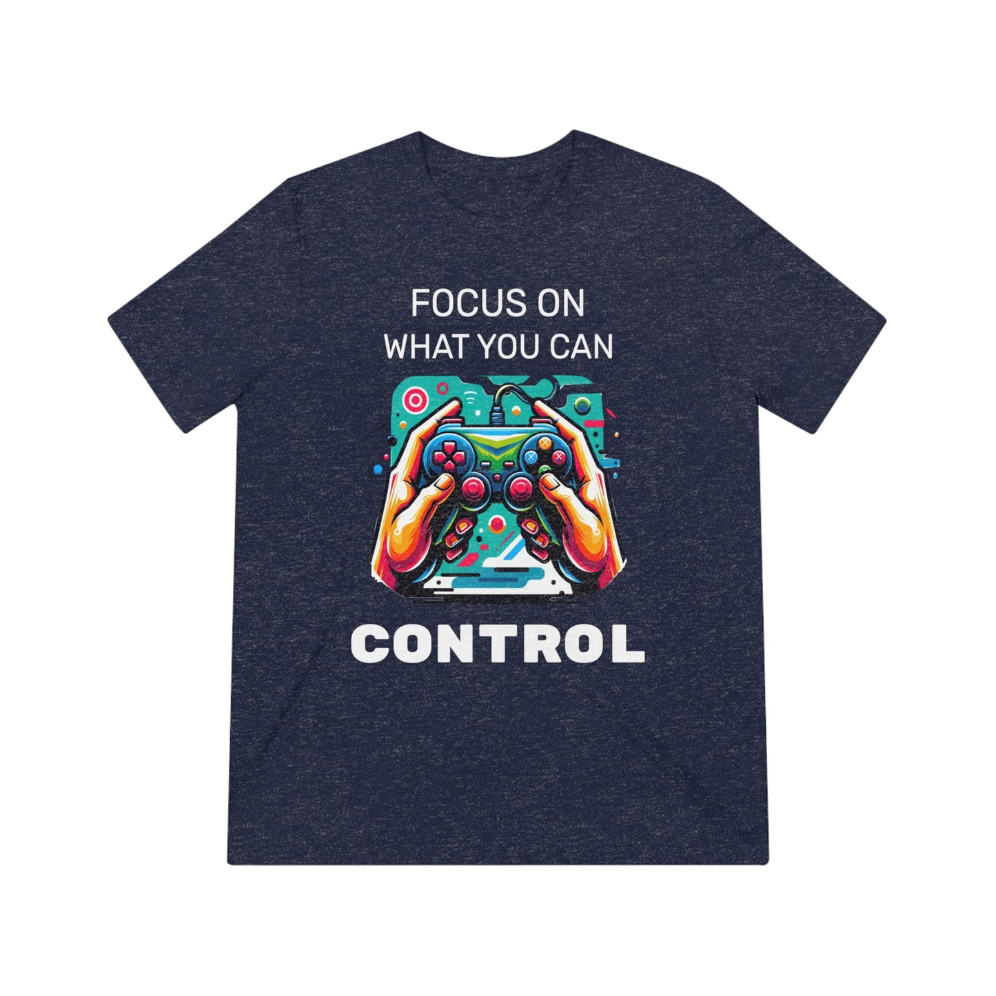 Focus On What You Can Control - Unisex Triblend Tee