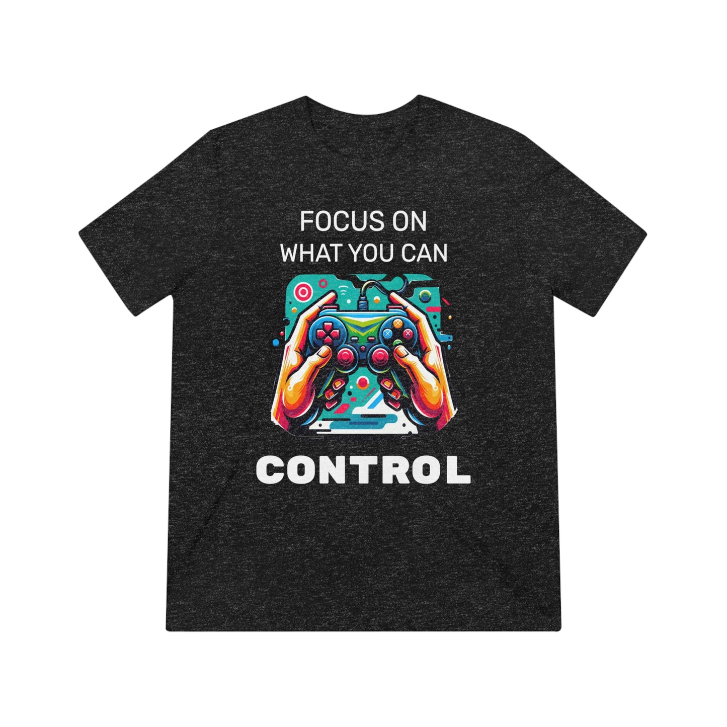 Focus On What You Can Control - Unisex Triblend Tee