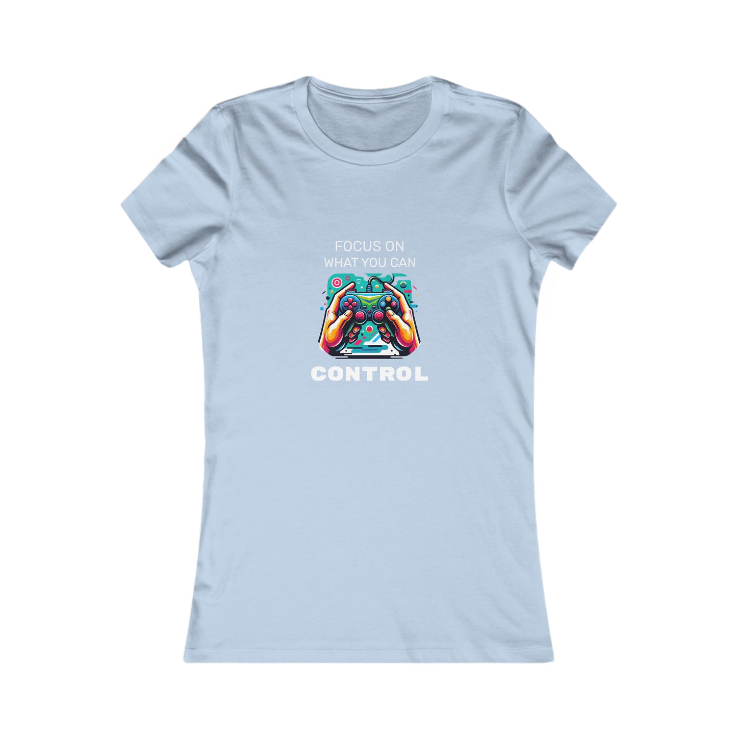 Focus On What You Can Control - Women's Favorite Tee