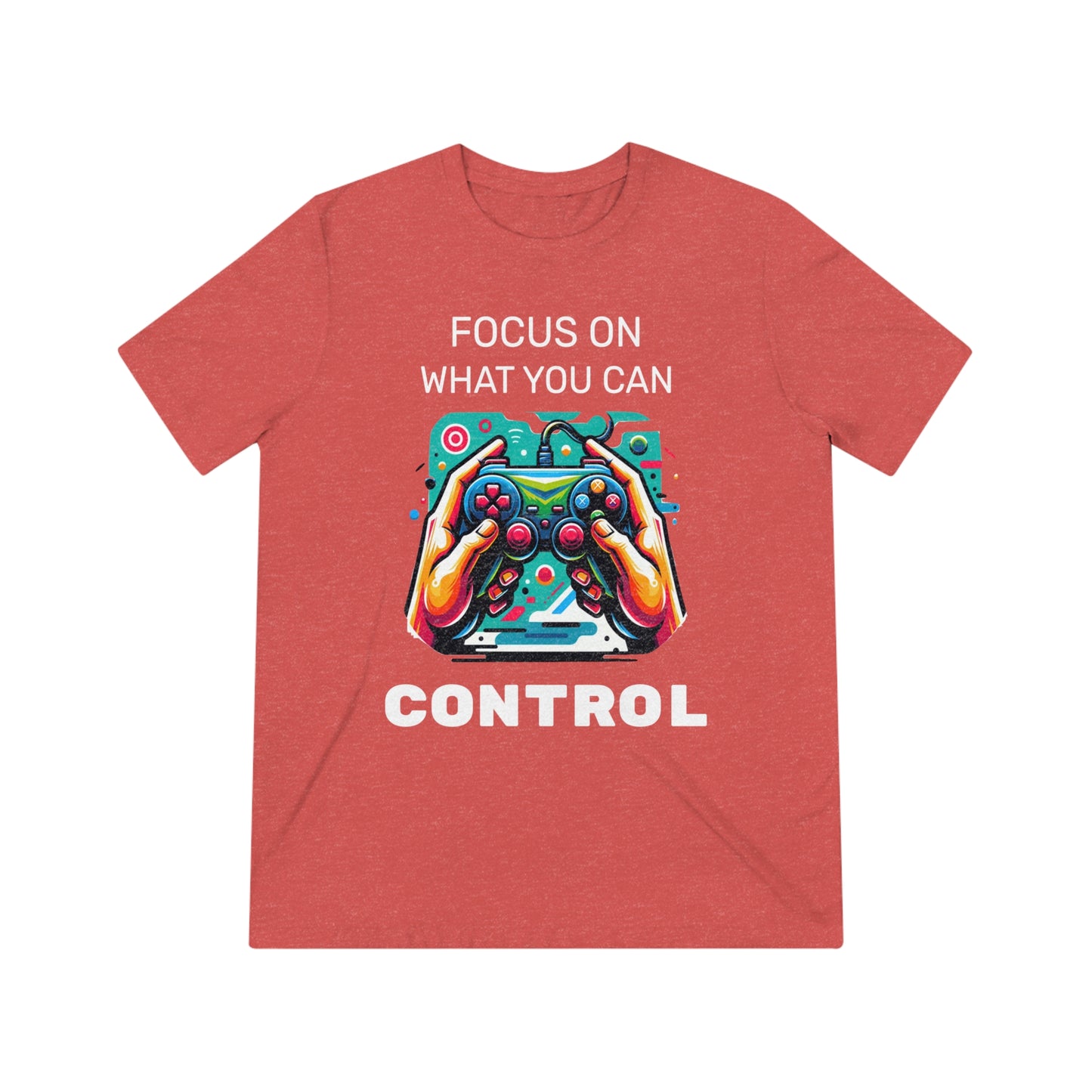 Focus On What You Can Control - Unisex Triblend Tee