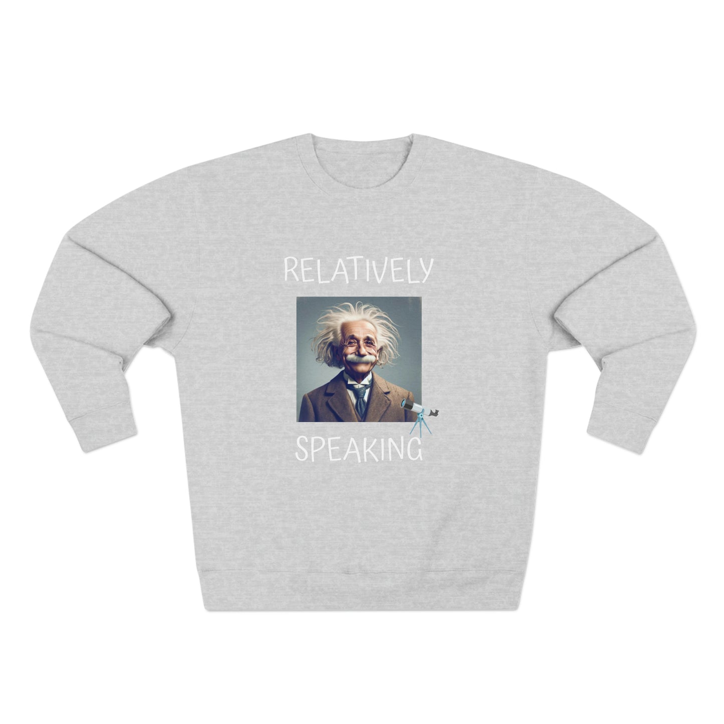 Relatively Speaking (Albert Einstein) - Unisex Crewneck Sweatshirt