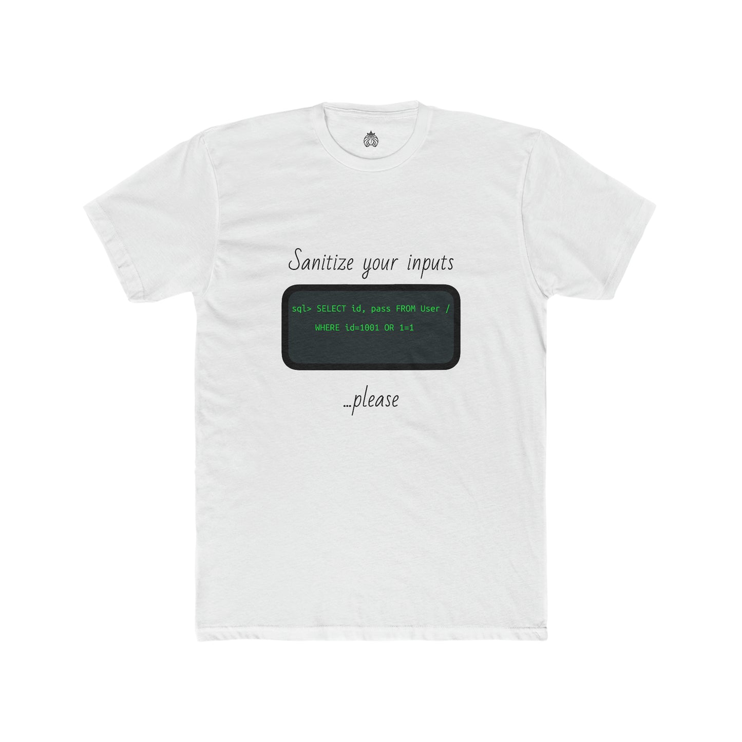 Sanitize Your Inputs ...Please (SQL Injection) - Men T-Shirt