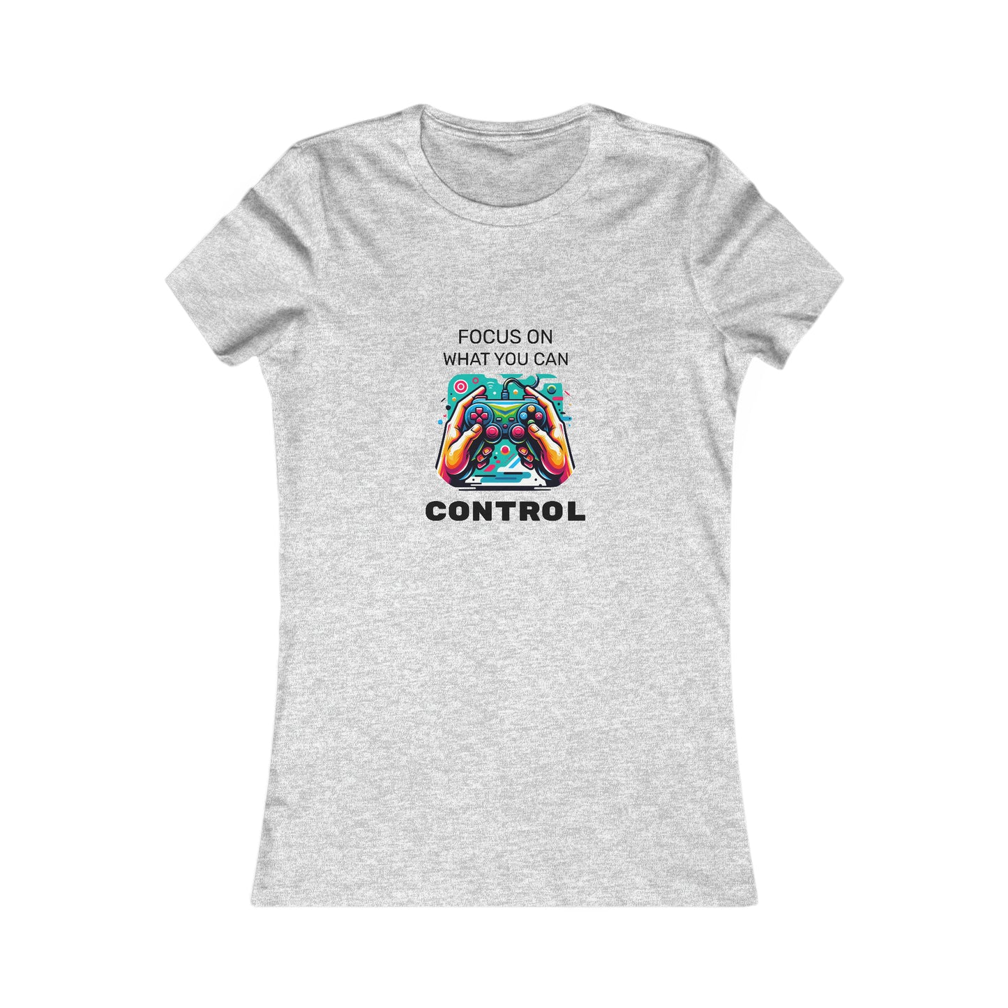 Focus On What You Can Control - Women's Favorite Tee