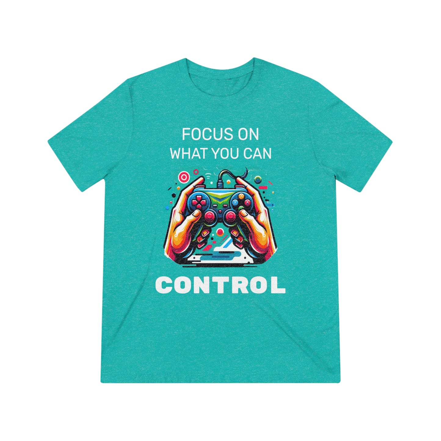 Focus On What You Can Control - Unisex Triblend Tee