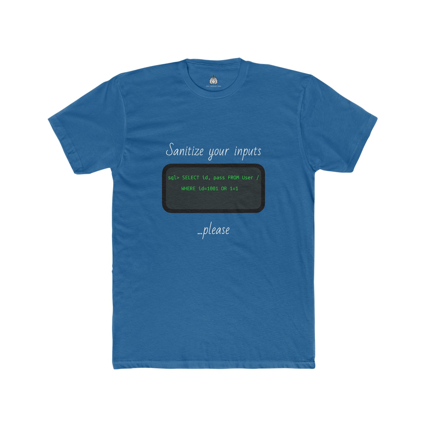 Sanitize Your Inputs ...Please (SQL Injection) - Men T-Shirt