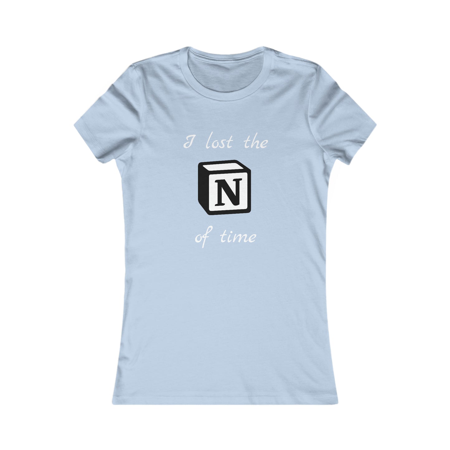 I lost the Notion of time - Women's Favorite Tee