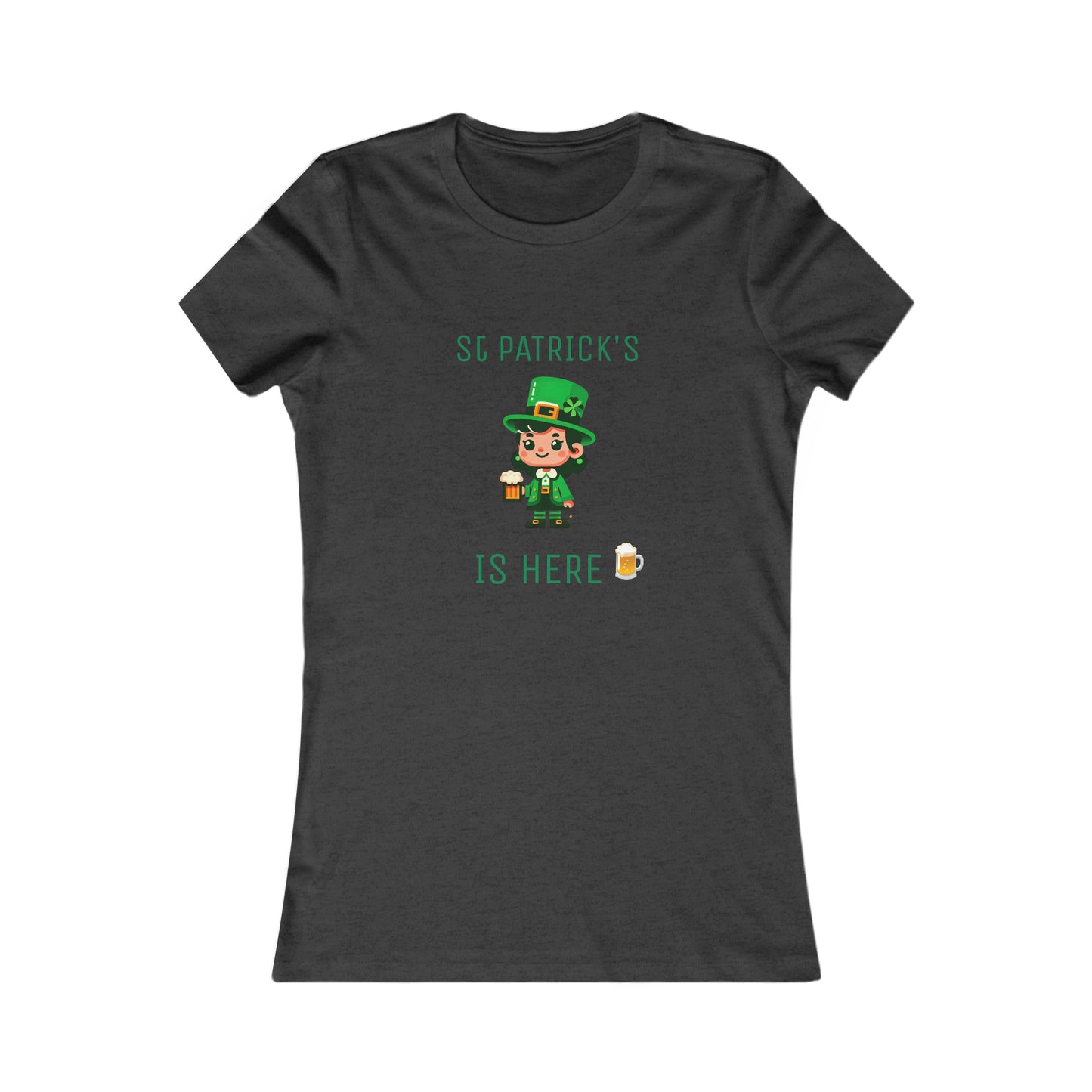 Saint Patrick's Is Here T-shirt - Women's Favorite Tee