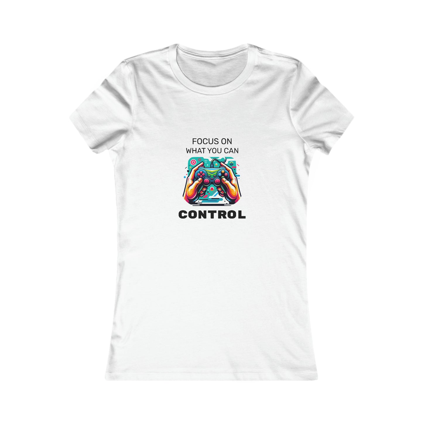 Focus On What You Can Control - Women's Favorite Tee
