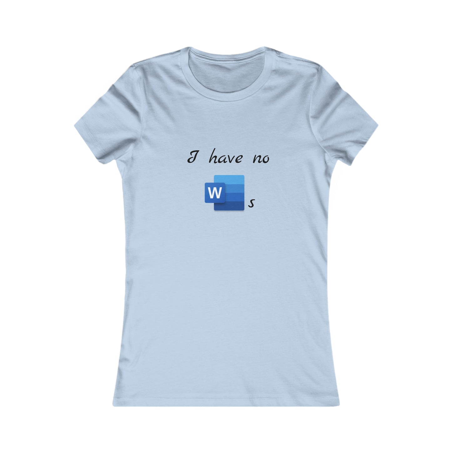 I Have No Word(s) - Women's Favorite Tee