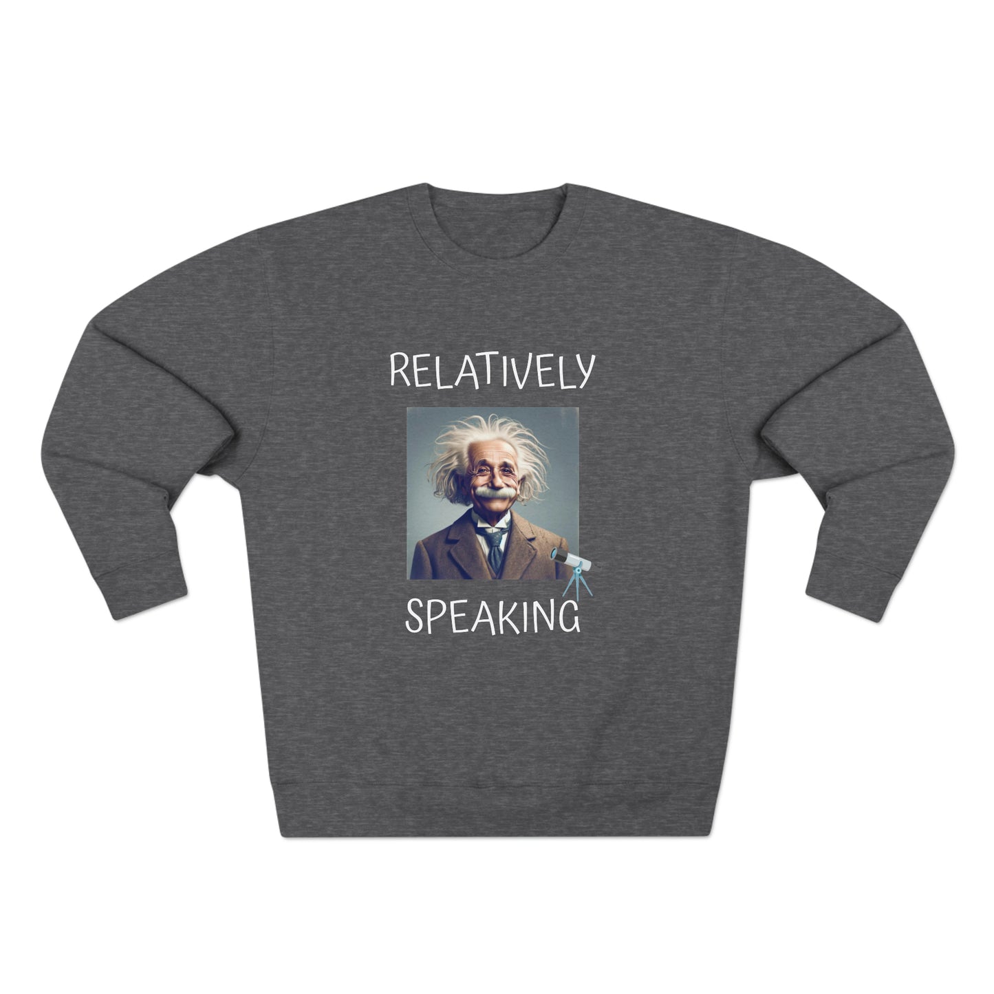 Relatively Speaking (Albert Einstein) - Unisex Crewneck Sweatshirt