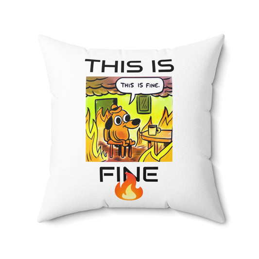 This Is Fine - Spun Polyester Square Pillow