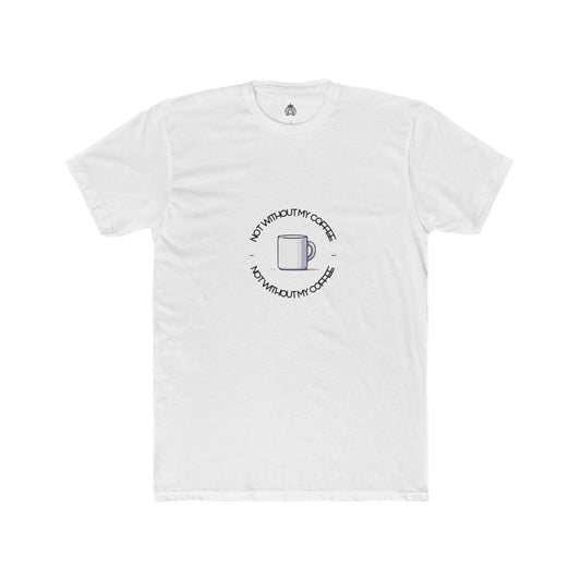 Not Without My Coffee T-Shirt - Men