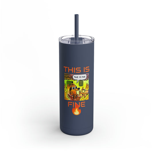 This Is Fine - Maars Maker Skinny Matte Tumbler, 20oz