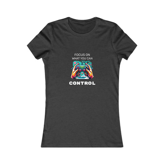 Focus On What You Can Control - Women's Favorite Tee