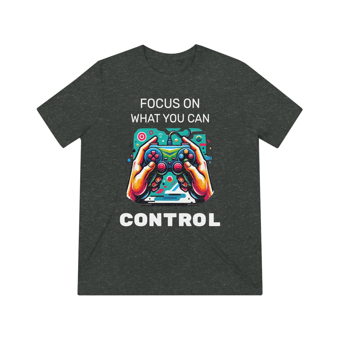Focus On What You Can Control - Unisex Triblend Tee