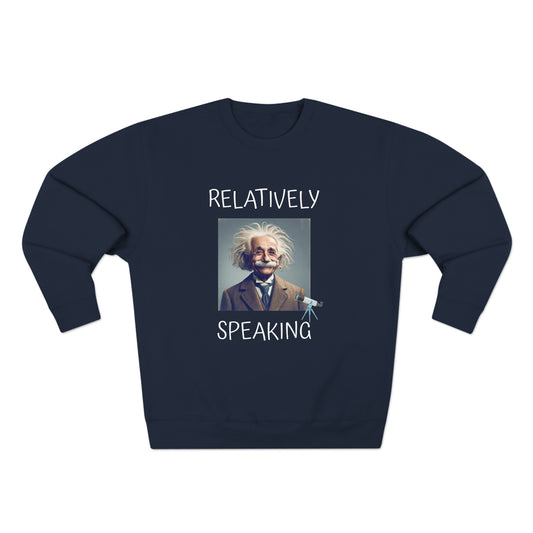 Relatively Speaking (Albert Einstein) - Unisex Crewneck Sweatshirt