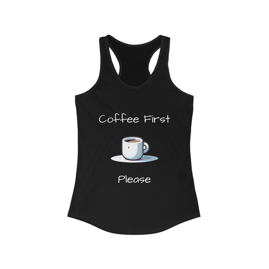 Coffee First Please - Women's Ideal Racerback Tank